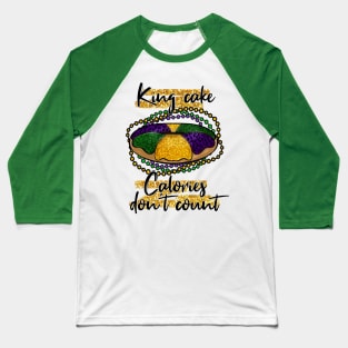 King Cake Calories Don't Count Baseball T-Shirt